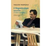 Naguib Mahfouz – L'organisation secrète et autres nouvelles – Trad. Martine Houssay