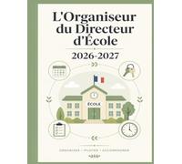 L'Organiseur du Directeur d'École 2026-2027: Agenda complet pour diriger votre école ET enseigner dans votre onseils d'école, suivi IEN, ... seul outil pour gérer votre école