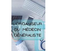 L'organiseur du médecin généraliste: cahier de suivi thérapeutique des patients et de gestion comptable du cabinet libéral