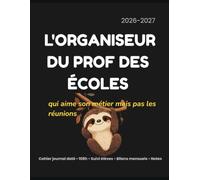 L'Organiseur du Prof des Écoles 2026-2027: Agenda enseignant daté • Cahier journal • 108 h • Suivi des élèves • Réunions • Notes
