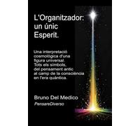 L'Organitzador: un únic Esperit.: Una interpretació cosmològica d'una figura universal. Tots els símbols, del pensament antic al camp de la consciència en l'era quàntica.