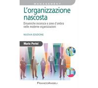 L'organizzazione nascosta. Dinamiche inconsce e zone d'ombra nelle moderne organizzazioni