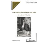 L'organo-Dynamisme En Psychiatrie - La Modernité D'henri Ey