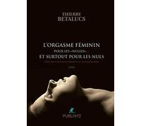 L'orgasme féminin pour les "nulles"... et surtout pour les nuls