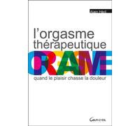 L'orgasme thérapeutique - Quand le plaisir chasse la douleur - Alain Héril - Grancher - broché - Guide
