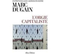 L'orgie capitaliste - Entretiens avec Adrien Rivierre Marc Dugain (Auteur), Adrien Rivierre (Auteur)