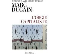 L'orgie capitaliste - Entretiens avec Adrien Rivierre Marc Dugain (Auteur), Adrien Rivierre (Auteur)