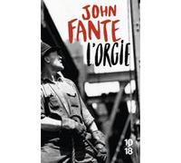 L'orgie John Fante (Auteur), Brice Matthieussent (Traduction)