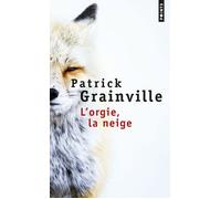 L'Orgie, la neige - Patrick Grainville - Points - Poche - Roman