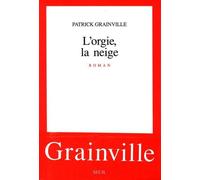 L'Orgie, la Neige - Patrick Grainville - Seuil - broché - Roman