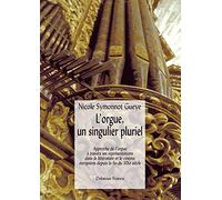 L'orgue, un singulier pluriel: Approche de l'orgue à travers ses représentations dans la littérature et le cinéma européens depuis le fin du XIXe siècle