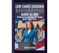 LORI CHAVEZ-DEREMER BIOGRAPHY: Against All Odds - The Mexican-American Woman Who Changed Oregon Politics Forever