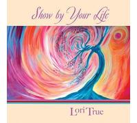 Lori True - Show By Your Life [Compact Discs]