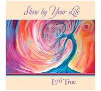 Lori True - Show By Your Life [Compact Discs]