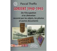 Lorient 1939-1945 De l'occupation à la libération raconté par les objets, les photos et autres documents - Pascal Theffo - Groix Diffusion - broché - Essai