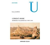 L'Orient arabe - 2e éd. - Arabisme et islamisme de 1798 à 1945 - Henry Laurens - Armand Colin - broché - Scolaire / Universitaire