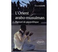 L'Orient arabo-musulman. Manuel de géopolitique - Claude Gérard - Ellipses - broché - Essai