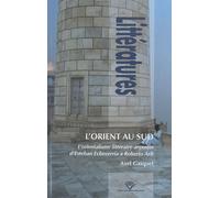 L'orient Au Sud - L'orientalisme Littéraire Argentin D'esteban Echeverria À Roberto Arlt