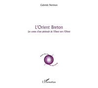 L'Orient breton Les contes d'une péninsule de l'Ouest vers l'Orient - Gabrièle Nerimen - L'harmattan - broché - Essai