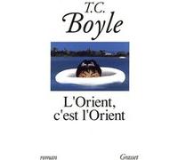 L'Orient, c'est l'Orient Tom Coraghessan (T. C.) Boyle (Auteur)