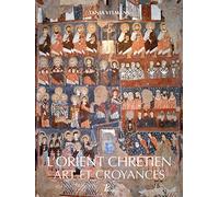 L'Orient chrétien: Art et croyances