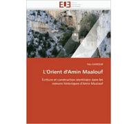 L'orient D'amin Maalouf - Ecriture Et Contruction Identitaire Dans Les Romans Historiques D'amin Maalouf
