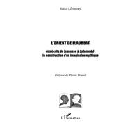 L'ORIENT DE FLAUBERT: Des écrits de jeunesse à Salammbô : la construction d'un imaginaire mythique