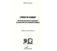 L'ORIENT DE FLAUBERT: Des écrits de jeunesse à Salammbô : la construction d'un imaginaire mythique