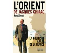 L'Orient de Jacques Chirac : La Politique arabe de la France