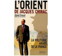 L'orient De Jacques Chirac - La Politique Arabe De La France