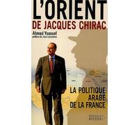 L'orient De Jacques Chirac - La Politique Arabe De La France