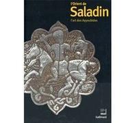 L'Orient de Saladin Collectif (Auteur), Sophie Makariou (Editeur du volume)