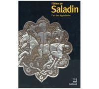 L'orient De Saladin - L'art Des Ayyoubides, Exposition Présentée À L'institut Du Monde Arabe Du 23 Octobre 2001 Au 10 Mars 2002