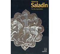 L'orient De Saladin - L'art Des Ayyoubides, Exposition Présentée À L'institut Du Monde Arabe Du 23 Octobre 2001 Au 10 Mars 2002