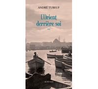 André Tubeuf – L'Orient derrière soi – Roman – Broché