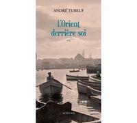 L'Orient derrière soi André Tubeuf (Auteur)