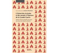 L'orient Des Écrivains Et Des Savants À L'épreuve De La Grande Guerre - Autour D'une Enquête Aux Pays Du Levant De Maurice Barrès