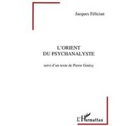 L'orient du psychanalyste Jacques Félician (Auteur)