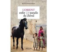 L'Orient: enfer et paradis du cheval Jean-Louis Gouraud (Auteur)