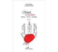 L'Orient et l'Accident Téhéran - Tel Aviv - Ramallah - Roman - Serge Skrobacki - L'harmattan - broché - Roman