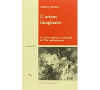 L'Orient imaginaire la vision politique occidentale de l'Est méditerranéen - la vision politique occidentale de l'Est méditerranéen - Thierry Hentsch - Minuit - Livre