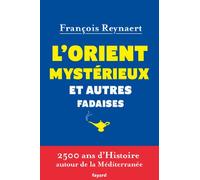 L'Orient mystérieux et autres fadaises: 2500 ans d'histoire autour de la Méditerranée