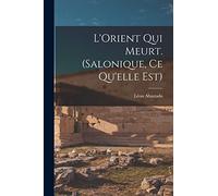 L'Orient qui meurt. (Salonique, ce qu'elle est)