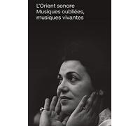 L'Orient sonore: Musiques oubliées, musiques vivantes