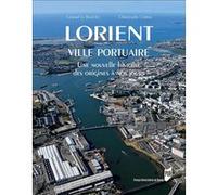 Lorient, ville portuaire Gérard Le Bouëdec (Auteur), Christophe Cérino (Auteur)