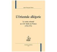 L'orientale Allégorie - Le Conte Oriental Au Xviiie Siècle En France (1704-1774)