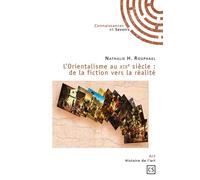 L'Orientalisme au XIXe siècle : de la fiction vers la réalité - Nathalie H. Rouphael - Publibook - broché - Etude