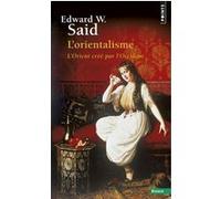 L'Orientalisme Edward W. Saïd (Auteur), Tzvetan Todorov (Préface), Catherine Malamoud (Traduction), Claude Wauthier (Traduction)