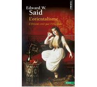 L'Orientalisme L'Orient créé par l'Occident - Edward W. Saïd - Points - Poche - Essai