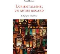 L'orientalisme, Un Autre Regard - L'egypte Illustrée | Occasion